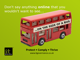 Don't say anything online that you wouldn't want to see on the side of a bus
